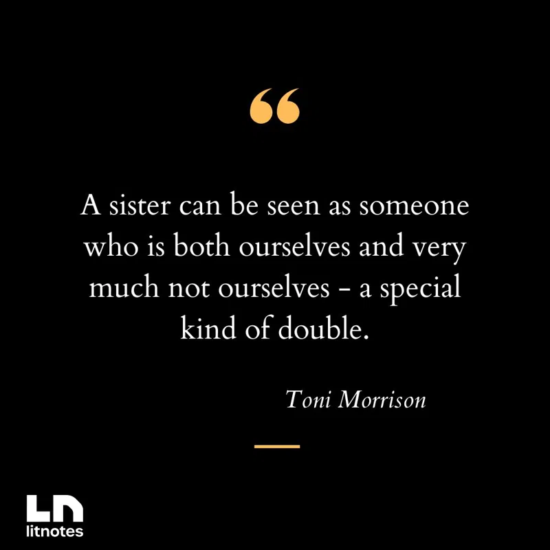 A sister can be seen as someone who is both ourselves and very much not ourselves - a special kind of double.